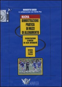 Nuova dimostrazione pratica di mezzi d'allenamento. Esercitazioni a bassa ed alta intensità senza e con la palla. DVD