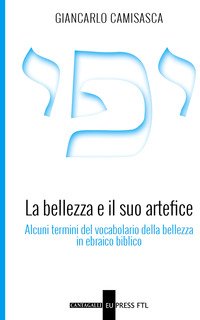La bellezza e il suo artefice. Alcuni termini del vocabolario della bellezza in ebraico biblico