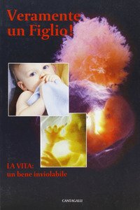 Veramente un figlio! La vita: un bene inviolabile