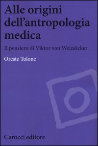 Alle origini dell'antropologia medica. Il pensiero di Viktor von Weizsäcker