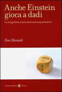 Anche Einstein gioca a dadi. La lunga lotta con la meccanica quantistica