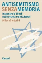 Antisemitismo senza memoria. Insegnare la Shoah nelle società multiculturali