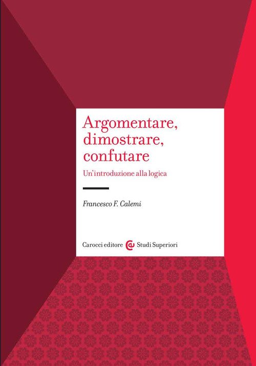 Argomentare, dimostrare, confutare. Un'introduzione alla logica