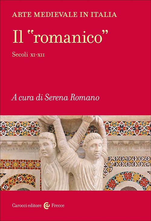 Arte medievale in Italia. Il «romanico». Secoli XI-XII