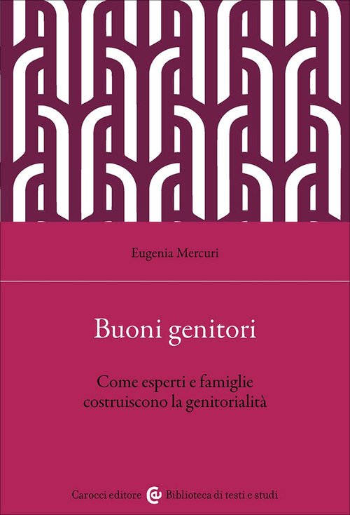 Buoni genitori. Come esperti e famiglie costruiscono la genitorialità