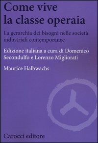 Come vive la classe operaia. La gerarchia dei bisogni nelle società industriali contemporanee