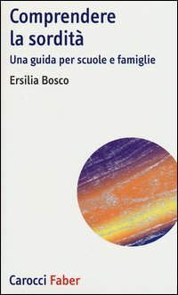 Comprendere la sordità. Una guida per scuole e famiglie