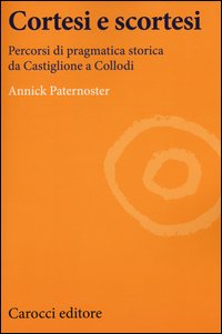 Cortesi e scortesi. Percorsi di pragmatica storica da Castiglione a Collodi