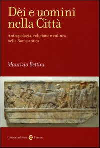 Dèi e uomini nella città. Antropologia, religione e cultura nella Roma antica