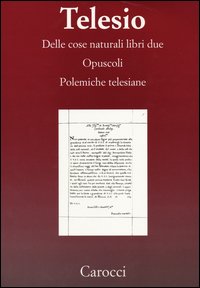 Delle cose naturali libri due­Opuscoli­Polemiche telesiane. (rist. anast.)