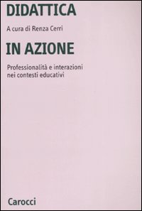 Didattica in azione. Professionalità e interazioni nei contesti educativi