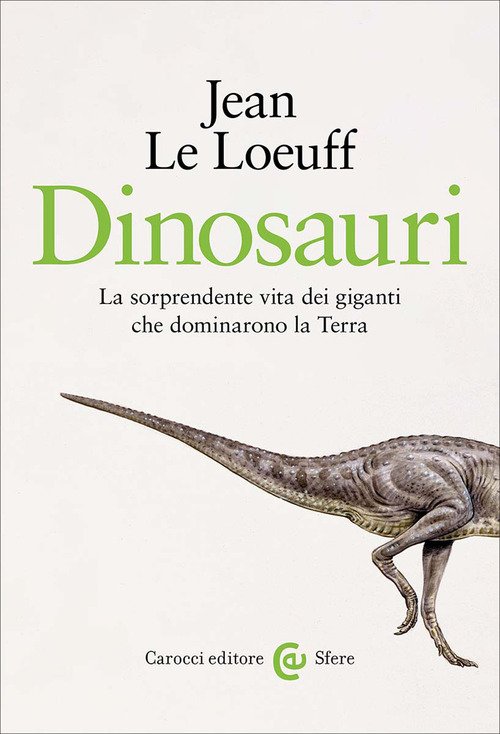 Dinosauri. La sorprendente vita dei giganti che dominarono la Terra