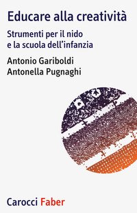 Educare alla creatività. Strumenti per il nido e la scuola dell'infanzia