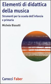 Elementi di didattica della musica. Strumenti per la scuola dell'infanzia e primaria