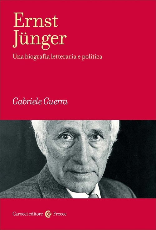 Ernst Jünger. Una biografia letteraria e politica