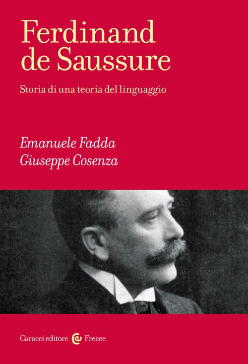 Ferdinand de Saussure. Storia di una teoria del linguaggio