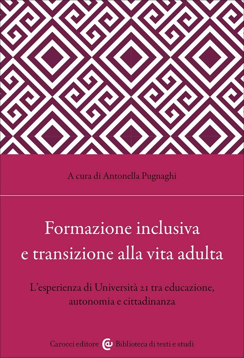 Formazione inclusiva e transizione alla vita adulta. L'esperienza di Università 21 tra educazione, autonomia e cittadinanza