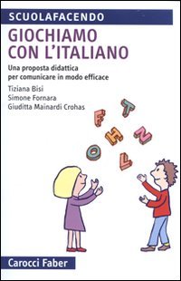 Giochiamo con l'italiano. Una proposta didattica per comunicare in modo efficace