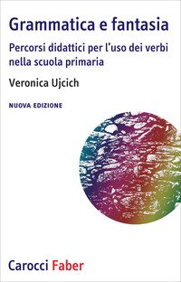 Grammatica e fantasia. Percorsi didattici per l'uso dei verbi nella scuola primaria