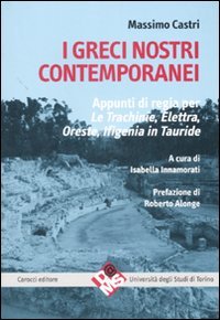 I greci nostri contemporanei. Appunti di regia per «Le trachinie», «Elettra», «Oreste», «Ifigenia in Tauride»