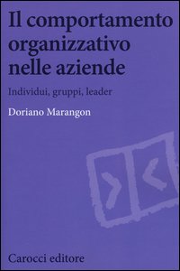 Il comportamento organizzativo nelle aziende. Individui, gruppi, leader