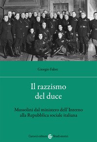 Il razzismo del duce. Mussolini dal ministero dell'Interno alla Repubblica sociale italiana