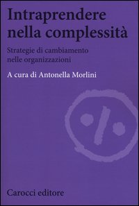 Intraprendere nella complessità. Strategie di cambiamento nelle organizzazioni