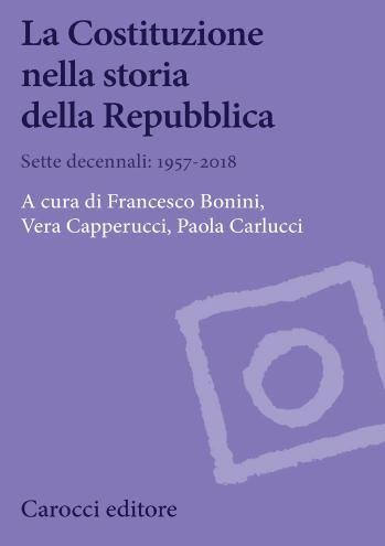 La Costituzione nella storia della Repubblica. Sette decennali: 1957-2018
