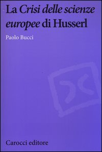 La «Crisi delle scienze europee» di Husserl