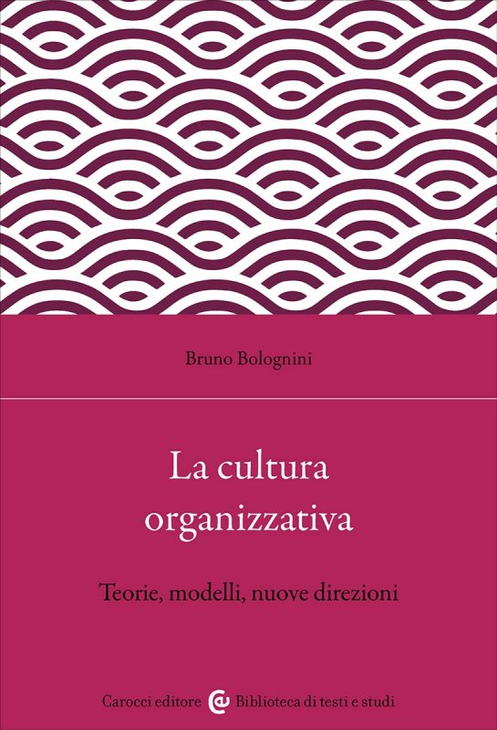 La cultura organizzativa. Teorie, modelli, nuove direzioni