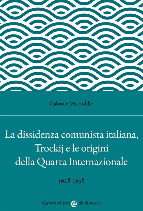 La dissidenza comunista italiana, Trockij e le origini della Quarta Internazionale. 1928-1938
