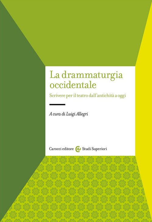 La drammaturgia occidentale. Scrivere per il teatro dall'antichità a oggi