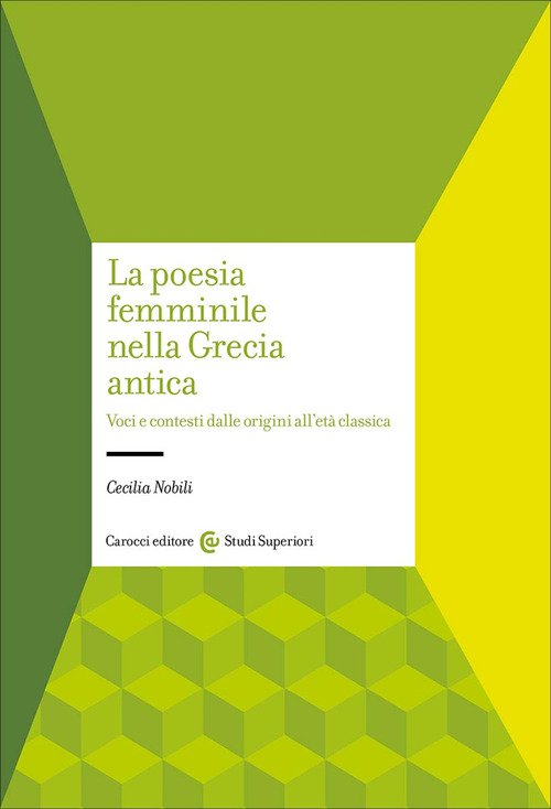 La poesia femminile nella Grecia antica. Voci e contesti dalle origini all'età classica