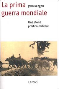 La prima guerra mondiale. Una storia politico-militare