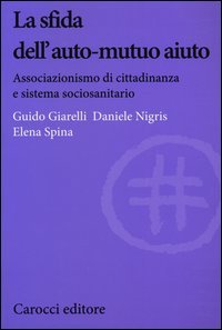 La sfida dell'auto-mutuo aiuto. Associazionismo di cittadinanza e sistema sociosanitario