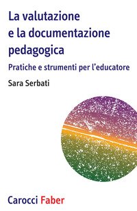 La valutazione e la documentazione pedagogica. Pratiche e strumenti per l'educatore