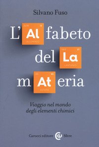L'alfabeto della materia. Viaggio nel mondo degli elementi chimici