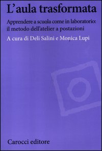 L'aula trasformata. Apprendere a scuola come in laboratorio: il metodo dell'atelier a postazioni