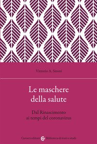 Le maschere della salute. Dal Rinascimento ai tempi del coronavirus