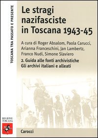 Le stragi nazifasciste in Toscana 1943-1945. Con CD-ROM. Vol. 2: Guida alle fonti archivistiche. Gli archivi italiani e alleati.
