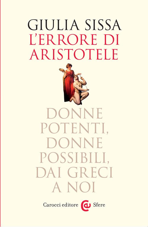 L'errore di Aristotele. Donne potenti, donne possibili, dai Greci a noi