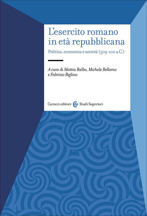 L'esercito romano in età repubblicana. Politica, economia e società (509-100 a.C.)
