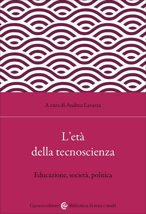 L'età della tecnoscienza. Educazione, società, politica