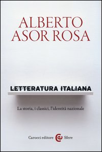 Letteratura italiana. La storia, i classici, l'identità nazionale