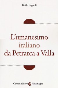 L'umanesimo italiano da Petrarca a Valla