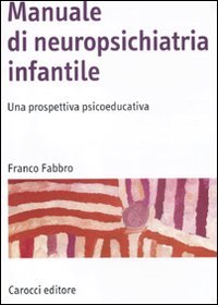 Manuale di neuropsichiatria infantile. Una prospettiva psicoeducativa