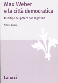 Max Weber e la città democratica. Idealtipo del potere non legittimo