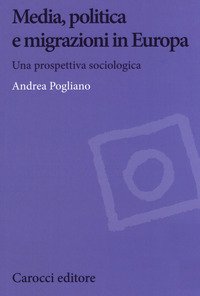 Media, politica e migrazioni in Europa. Una prospettiva sociologica