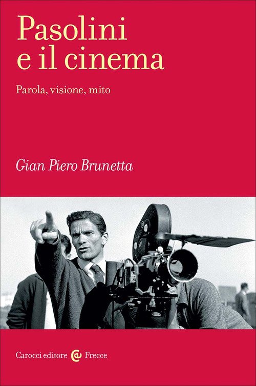 Pasolini e il cinema. Parola, visione, mito