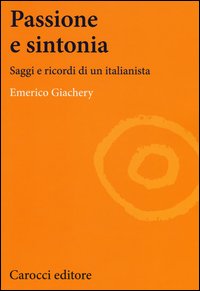 Passione e sintonia. Saggi e ricordi di un italianista